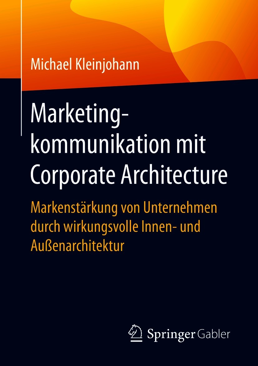 Titlebook: Marketingkommunikation mit Corporate Architecture; Markenstärkung von U Michael Kleinjohann Book 2021 Der/die Herausgeber bzw. der/die Auto Titlebook: Marketingkommunikation mit Corporate Architecture; Markenstärkung von U Michael Kleinjohann Book 2021 Der/die Herausgeber bzw. der/die Auto