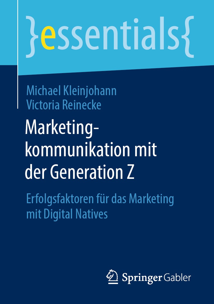 Titlebook: Marketingkommunikation mit der Generation Z; Erfolgsfaktoren für Michael Kleinjohann,Victoria Reinecke Book 2020 Der/die Herausgeber bzw. Titlebook: Marketingkommunikation mit der Generation Z; Erfolgsfaktoren für Michael Kleinjohann,Victoria Reinecke Book 2020 Der/die Herausgeber bzw.