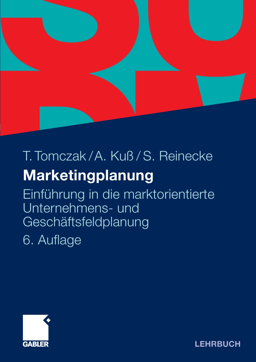 Titlebook: Marketingplanung; Einführung in die ma Torsten Tomczak,Alfred Kuß,Sven Reinecke Textbook 20096th edition Gabler Verlag | Springer Fachmedie Titlebook: Marketingplanung; Einführung in die ma Torsten Tomczak,Alfred Kuß,Sven Reinecke Textbook 20096th edition Gabler Verlag | Springer Fachmedie