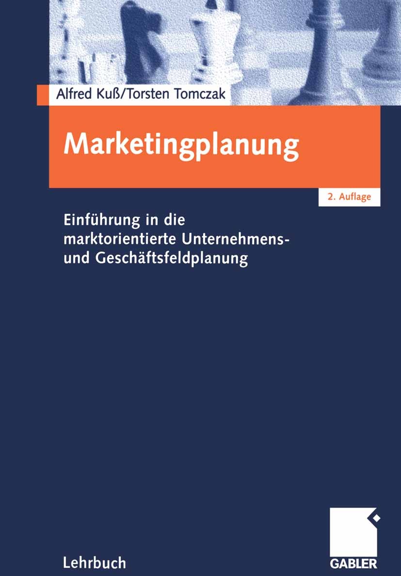Titlebook: Marketingplanung; Einführung in die ma Alfred Kuß,Torsten Tomczak Book 20012nd edition Springer Fachmedien Wiesbaden 2001 Geschäftsfeldplan Titlebook: Marketingplanung; Einführung in die ma Alfred Kuß,Torsten Tomczak Book 20012nd edition Springer Fachmedien Wiesbaden 2001 Geschäftsfeldplan