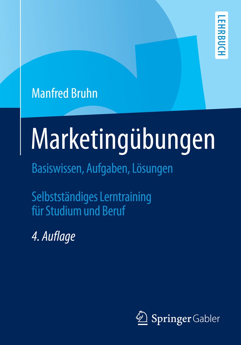 Titlebook: Marketingübungen; Basiswissen, Aufgabe Manfred Bruhn Textbook 20144th edition Springer Fachmedien Wiesbaden 2014 Kommunikationspolitik.Mark Titlebook: Marketingübungen; Basiswissen, Aufgabe Manfred Bruhn Textbook 20144th edition Springer Fachmedien Wiesbaden 2014 Kommunikationspolitik.Mark