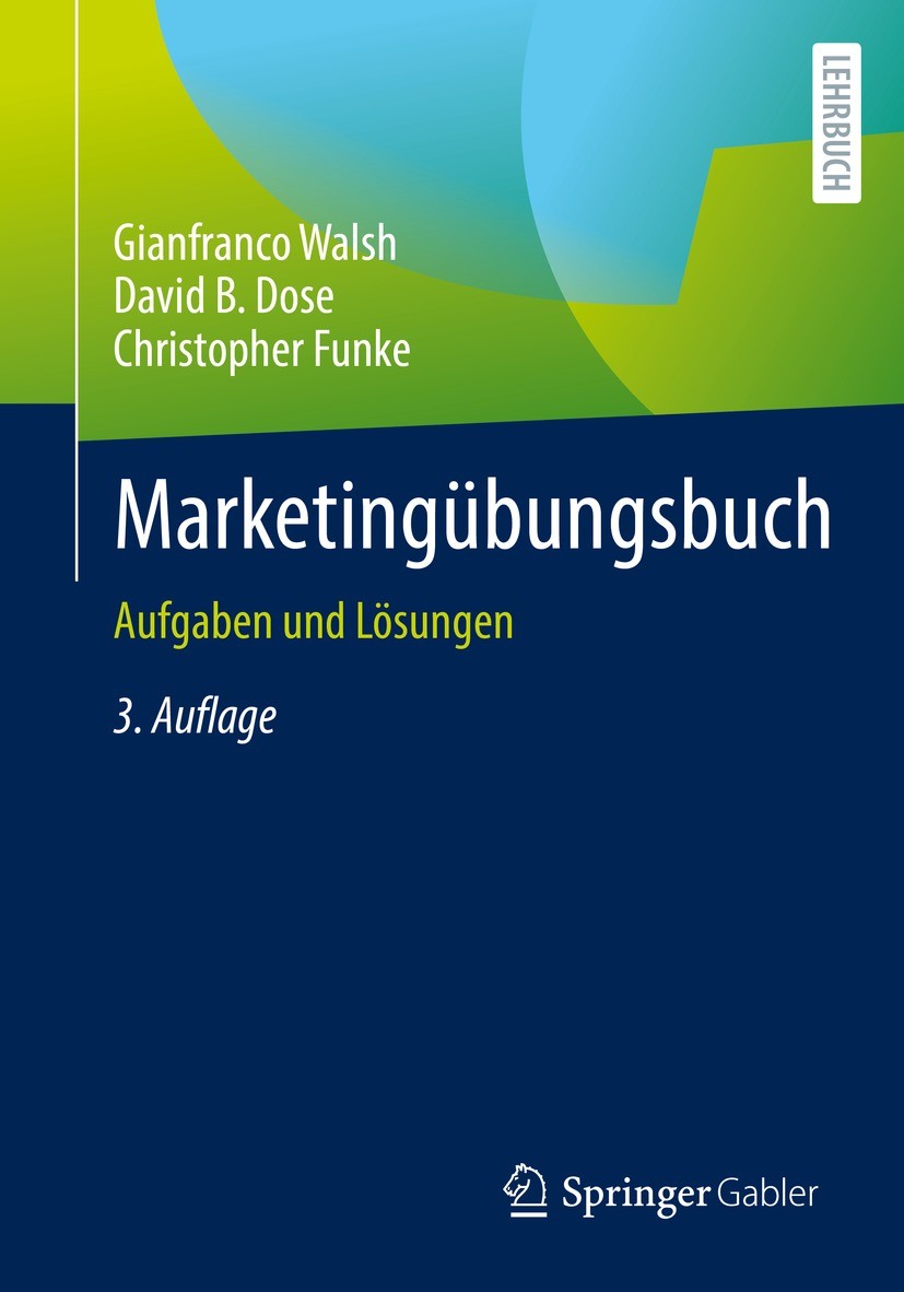 Titlebook: Marketingübungsbuch; Aufgaben und Lösunge Gianfranco Walsh,David B. Dose,Christopher Funke Textbook 2022Latest edition Der/die Herausgeber Titlebook: Marketingübungsbuch; Aufgaben und Lösunge Gianfranco Walsh,David B. Dose,Christopher Funke Textbook 2022Latest edition Der/die Herausgeber