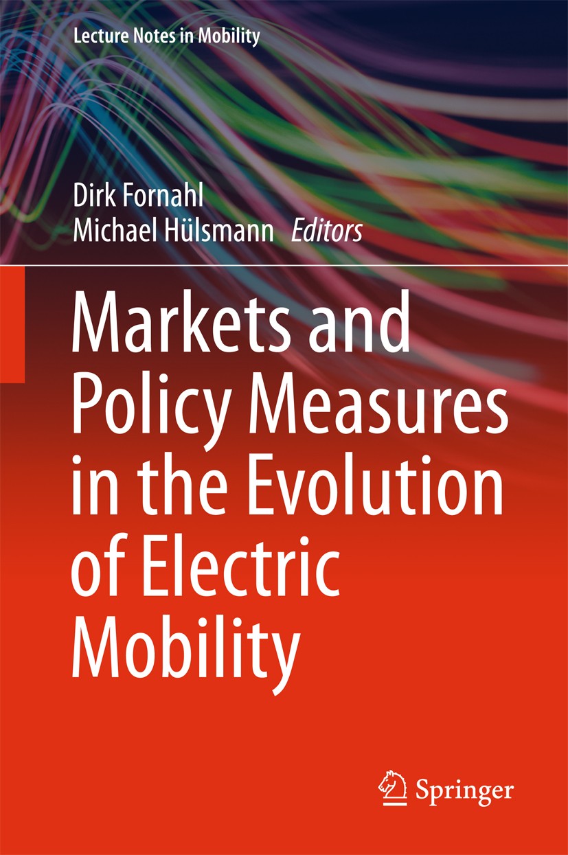 Titlebook: Markets and Policy Measures in the Evolution of Electric Mobility; Dirk Fornahl,Michael Hülsmann Book 2016 Springer International Publishi Titlebook: Markets and Policy Measures in the Evolution of Electric Mobility; Dirk Fornahl,Michael Hülsmann Book 2016 Springer International Publishi