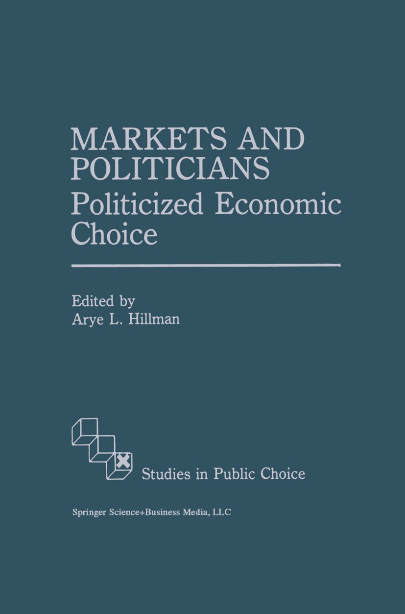 Titlebook: Markets and Politicians; Politicized economic Arye L. Hillman Book 1991 Springer Science+Business Media New York 1991 China.Eastern Europe. Titlebook: Markets and Politicians; Politicized economic Arye L. Hillman Book 1991 Springer Science+Business Media New York 1991 China.Eastern Europe.