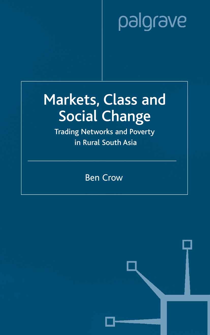 Titlebook: Markets, Class and Social Change; Trading Networks and Ben Crow Book 2001 Ben Crow 2001 Asia.government policy.growth.network.networks.pove Titlebook: Markets, Class and Social Change; Trading Networks and Ben Crow Book 2001 Ben Crow 2001 Asia.government policy.growth.network.networks.pove