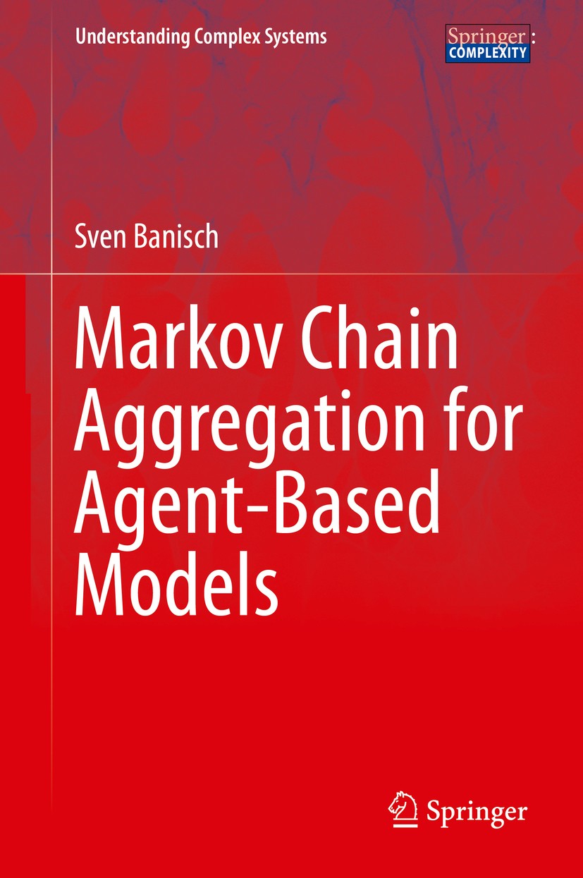 Titlebook: Markov Chain Aggregation for Agent-Based Models; Sven Banisch Book 2016 Springer International Publishing Switzerland 2016 Agent-based Mod Titlebook: Markov Chain Aggregation for Agent-Based Models; Sven Banisch Book 2016 Springer International Publishing Switzerland 2016 Agent-based Mod