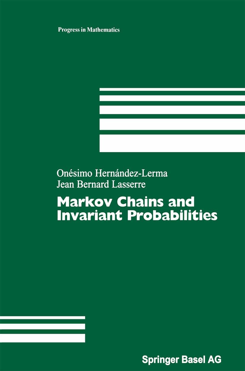 Titlebook: Markov Chains and Invariant Probabilities; Onésimo Hernández-Lerma,Jean Bernard Lasserre Book 2003 Birkhäuser Verlag 2003 Markov chain.erg Titlebook: Markov Chains and Invariant Probabilities; Onésimo Hernández-Lerma,Jean Bernard Lasserre Book 2003 Birkhäuser Verlag 2003 Markov chain.erg