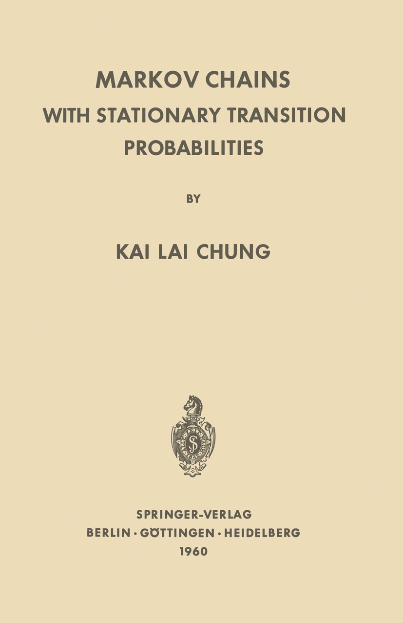 Titlebook: Markov Chains with Stationary Transition Probabilities; Kai Lai Chung Textbook 1960 Springer-Verlag Berlin Heidelberg 1960 Markov chain.Ma Titlebook: Markov Chains with Stationary Transition Probabilities; Kai Lai Chung Textbook 1960 Springer-Verlag Berlin Heidelberg 1960 Markov chain.Ma