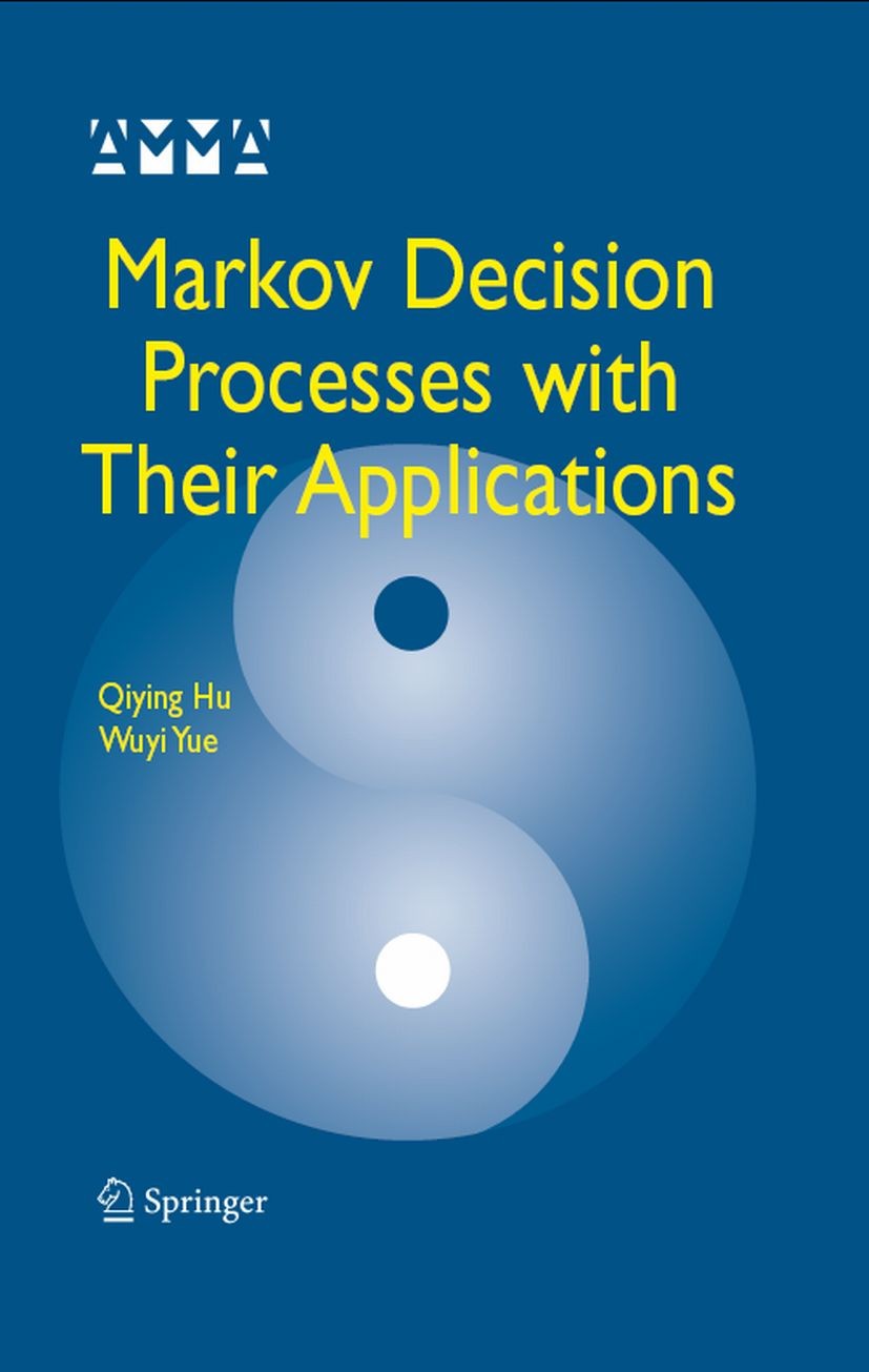 Titlebook: Markov Decision Processes with Their Applications; Qiying Hu,Wuyi Yue Book 2008 Springer-Verlag US 2008 Markov decision process.Observable Titlebook: Markov Decision Processes with Their Applications; Qiying Hu,Wuyi Yue Book 2008 Springer-Verlag US 2008 Markov decision process.Observable