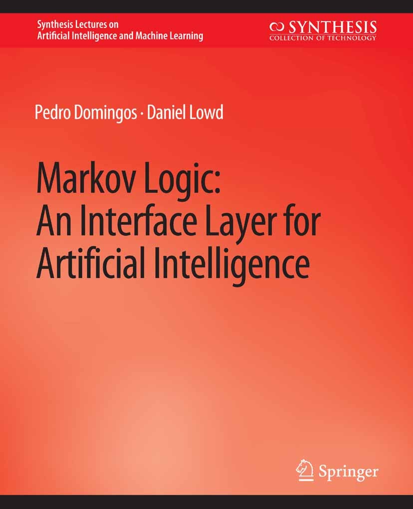 Titlebook: Markov Logic; An Interface Layer f Pedro Domingos,Daniel Lowd Book 2009 Springer Nature Switzerland AG 2009 Titlebook: Markov Logic; An Interface Layer f Pedro Domingos,Daniel Lowd Book 2009 Springer Nature Switzerland AG 2009