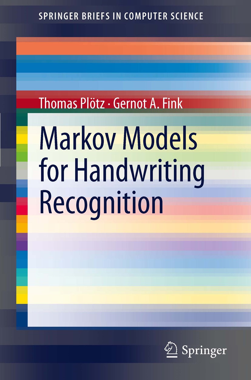 Titlebook: Markov Models for Handwriting Recognition; Thomas Plötz,Gernot A. Fink Book 2011 Thomas Plötz 2011 Document Analysis.Handwriting Recogniti Titlebook: Markov Models for Handwriting Recognition; Thomas Plötz,Gernot A. Fink Book 2011 Thomas Plötz 2011 Document Analysis.Handwriting Recogniti