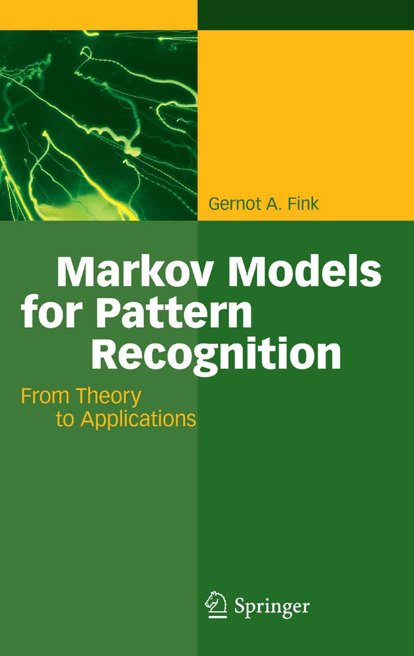 Titlebook: Markov Models for Pattern Recognition; From Theory to Appli Gernot A. Fink Book 20081st edition Springer-Verlag Berlin Heidelberg 2008 Biol Titlebook: Markov Models for Pattern Recognition; From Theory to Appli Gernot A. Fink Book 20081st edition Springer-Verlag Berlin Heidelberg 2008 Biol