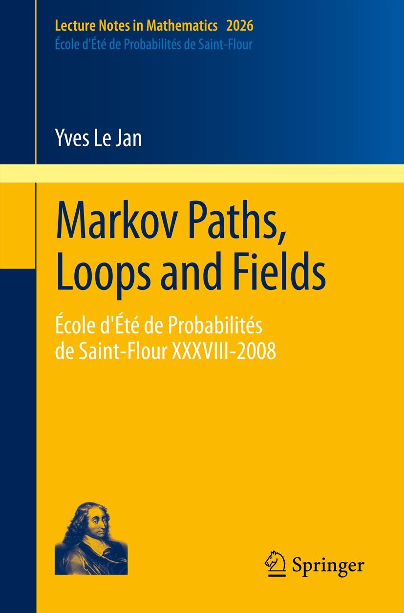 Titlebook: Markov Paths, Loops and Fields; École d‘Été de Proba Yves Le Jan Book 2011 Springer-Verlag Berlin Heidelberg 2011 60J27, 60K35; 60J45.Free Titlebook: Markov Paths, Loops and Fields; École d‘Été de Proba Yves Le Jan Book 2011 Springer-Verlag Berlin Heidelberg 2011 60J27, 60K35; 60J45.Free