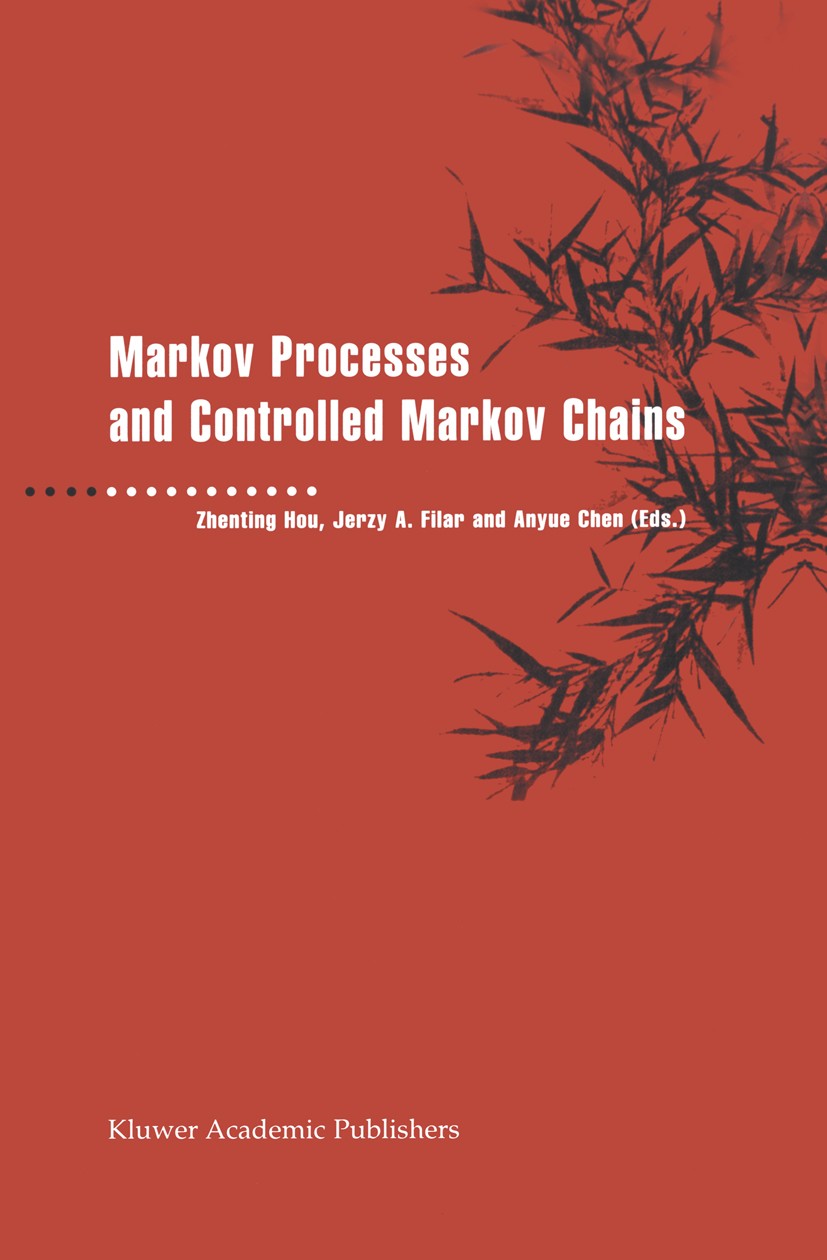 Titlebook: Markov Processes and Controlled Markov Chains; Zhenting Hou,Jerzy A. Filar,Anyue Chen Book 20021st edition Kluwer Academic Publishers 2002 Titlebook: Markov Processes and Controlled Markov Chains; Zhenting Hou,Jerzy A. Filar,Anyue Chen Book 20021st edition Kluwer Academic Publishers 2002