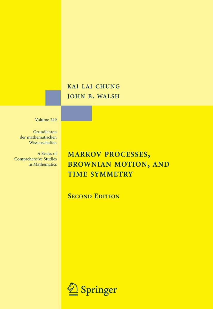 Titlebook: Markov Processes, Brownian Motion, and Time Symmetry; Kai Lai Chung,John B. Walsh Textbook 2005Latest edition Springer Science+Business Me Titlebook: Markov Processes, Brownian Motion, and Time Symmetry; Kai Lai Chung,John B. Walsh Textbook 2005Latest edition Springer Science+Business Me