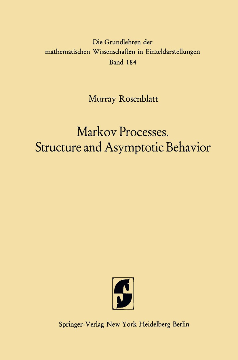 Titlebook: Markov Processes, Structure and Asymptotic Behavior; Structure and Asympt Murray Rosenblatt Book 1971 Springer-Verlag Berlin Heidelberg 197 Titlebook: Markov Processes, Structure and Asymptotic Behavior; Structure and Asympt Murray Rosenblatt Book 1971 Springer-Verlag Berlin Heidelberg 197