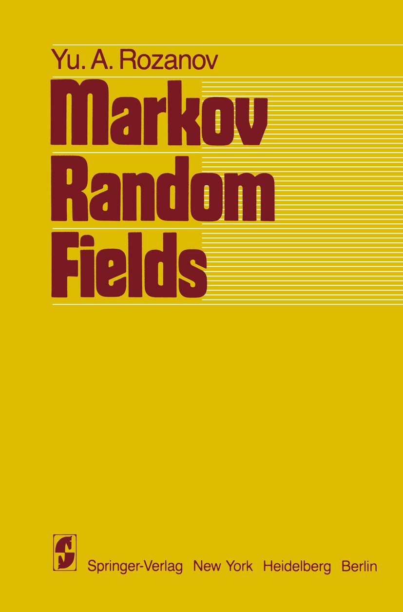 Titlebook: Markov Random Fields; Yu. A. Rozanov Book 1982 Springer-Verlag New York Inc. 1982 Brownian motion.Conditional probability.Fields.Markov pr Titlebook: Markov Random Fields; Yu. A. Rozanov Book 1982 Springer-Verlag New York Inc. 1982 Brownian motion.Conditional probability.Fields.Markov pr