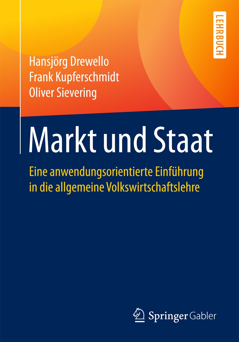 Titlebook: Markt und Staat; Eine anwendungsorien Hansjörg Drewello,Frank Kupferschmidt,Oliver Sieve Textbook 2018 Springer Fachmedien Wiesbaden GmbH 2 Titlebook: Markt und Staat; Eine anwendungsorien Hansjörg Drewello,Frank Kupferschmidt,Oliver Sieve Textbook 2018 Springer Fachmedien Wiesbaden GmbH 2
