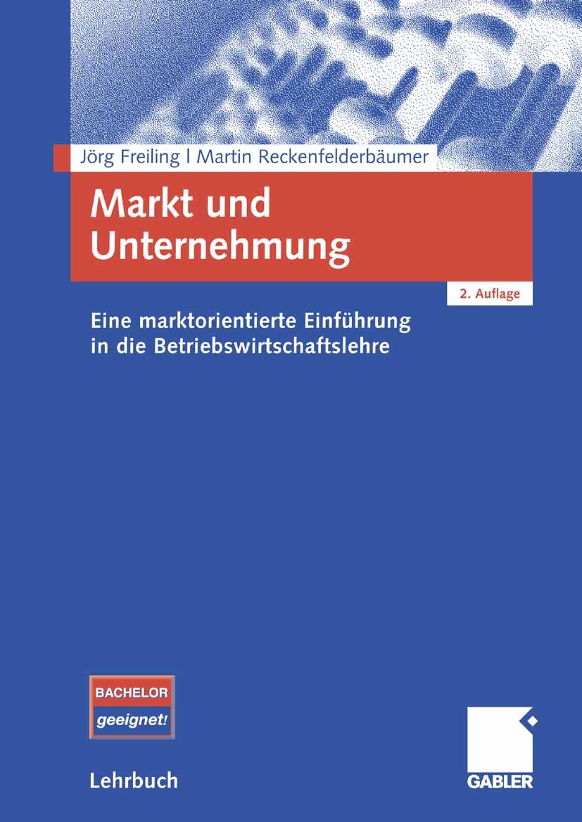 Titlebook: Markt und Unternehmung; Eine marktorientiert Jörg Freiling,Martin Reckenfelderbäumer Textbook 20072nd edition Gabler Verlag | Springer Fach Titlebook: Markt und Unternehmung; Eine marktorientiert Jörg Freiling,Martin Reckenfelderbäumer Textbook 20072nd edition Gabler Verlag | Springer Fach