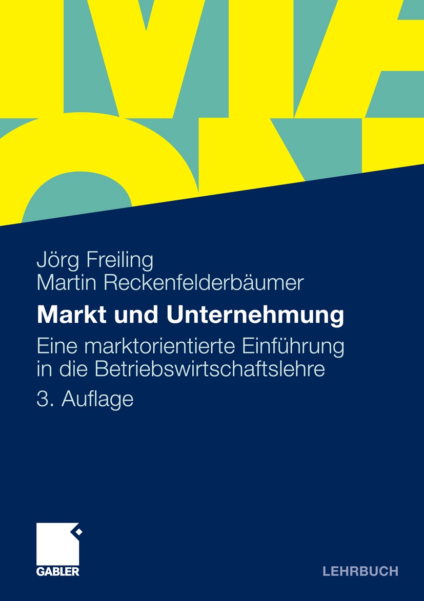 Titlebook: Markt und Unternehmung; Eine marktorientiert Jörg Freiling,Martin Reckenfelderbäumer Textbook 2010Latest edition Gabler Verlag | Springer F Titlebook: Markt und Unternehmung; Eine marktorientiert Jörg Freiling,Martin Reckenfelderbäumer Textbook 2010Latest edition Gabler Verlag | Springer F