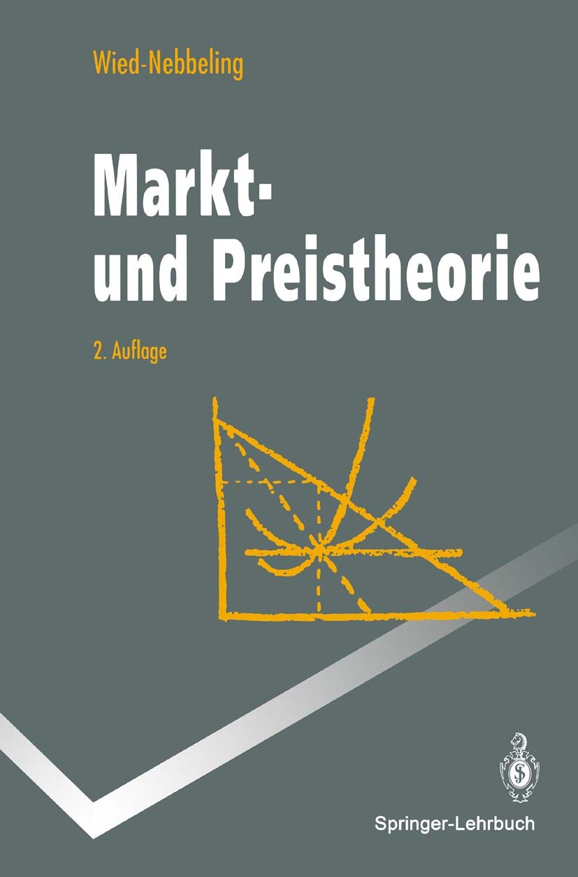 Titlebook: Markt- und Preistheorie; Susanne Wied-Nebbeling Textbook 19942nd edition Springer-Verlag Berlin Heidelberg 1994 Industrieökonomik.Marktstr Titlebook: Markt- und Preistheorie; Susanne Wied-Nebbeling Textbook 19942nd edition Springer-Verlag Berlin Heidelberg 1994 Industrieökonomik.Marktstr