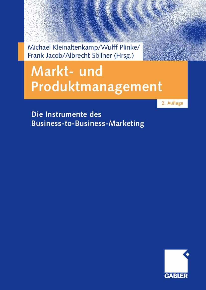 Titlebook: Markt- und Produktmanagement; Die Instrumente des Michael Kleinaltenkamp,Wulff Plinke,Albrecht Sö Book 2006Latest edition Gabler Verlag | Titlebook: Markt- und Produktmanagement; Die Instrumente des Michael Kleinaltenkamp,Wulff Plinke,Albrecht Sö Book 2006Latest edition Gabler Verlag |