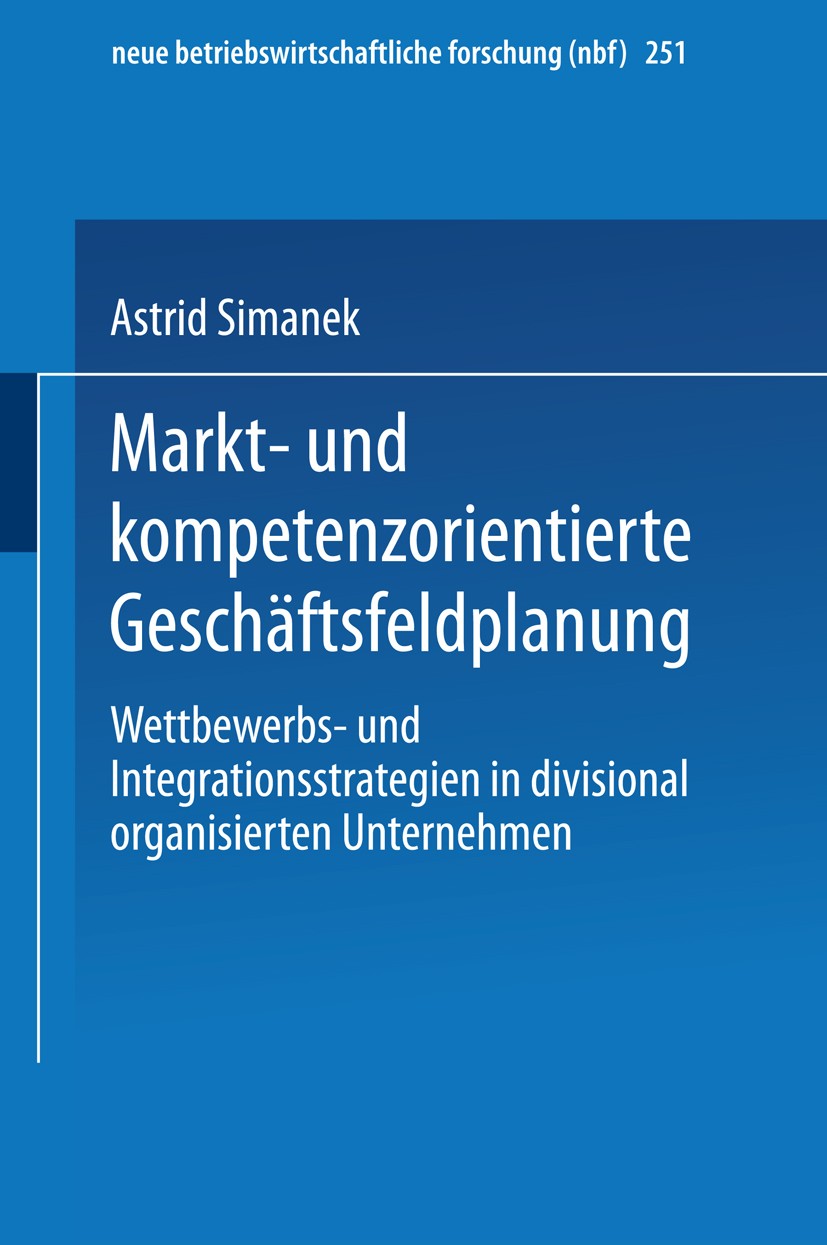 Titlebook: Markt- und kompetenzorientierte Geschäftsfeldplanung; Wettbewerbs- und Int Astrid Simanek Book 1998 Springer Fachmedien Wiesbaden 1998 Ansa Titlebook: Markt- und kompetenzorientierte Geschäftsfeldplanung; Wettbewerbs- und Int Astrid Simanek Book 1998 Springer Fachmedien Wiesbaden 1998 Ansa