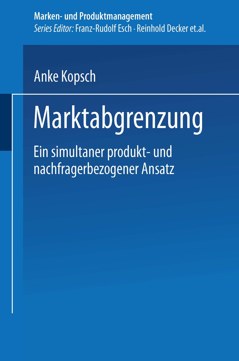Titlebook: Marktabgrenzung; Ein simultaner produ Anke Kopsch Book 2001 Springer Fachmedien Wiesbaden 2001 Marken- und Produktmanagement.Marktabgrenzun Titlebook: Marktabgrenzung; Ein simultaner produ Anke Kopsch Book 2001 Springer Fachmedien Wiesbaden 2001 Marken- und Produktmanagement.Marktabgrenzun