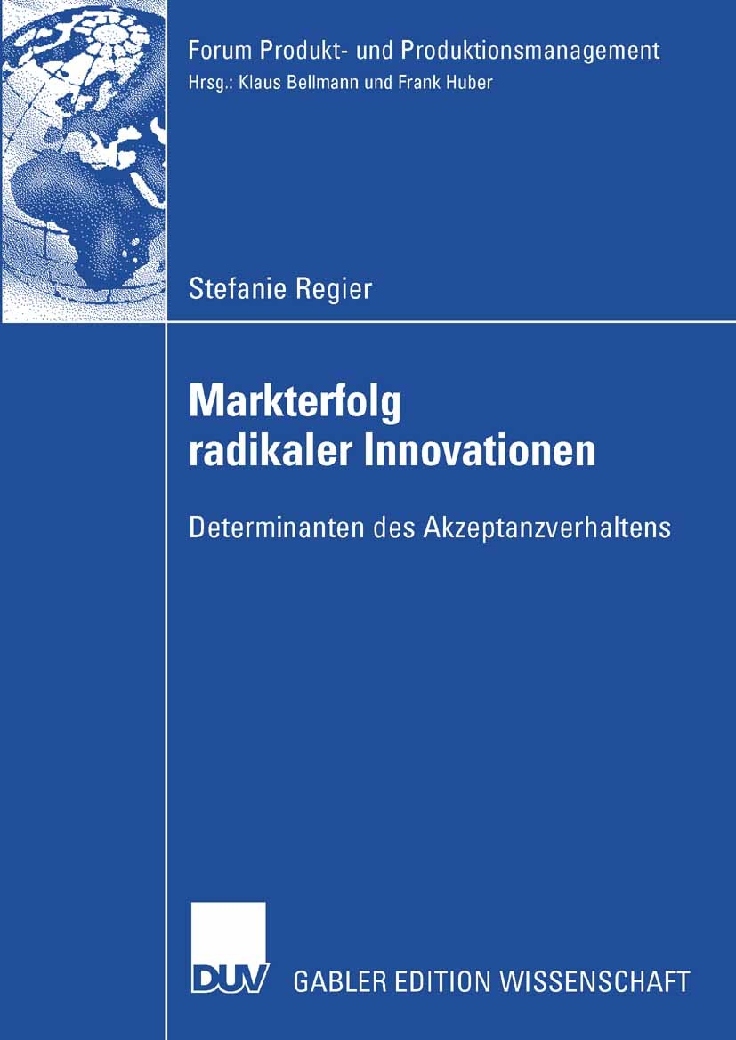 Titlebook: Markterfolg radikaler Innovationen; Determinanten des Ak Stefanie Regier Book 2007 Gabler Verlag | Springer Fachmedien Wiesbaden GmbH, Wies Titlebook: Markterfolg radikaler Innovationen; Determinanten des Ak Stefanie Regier Book 2007 Gabler Verlag | Springer Fachmedien Wiesbaden GmbH, Wies
