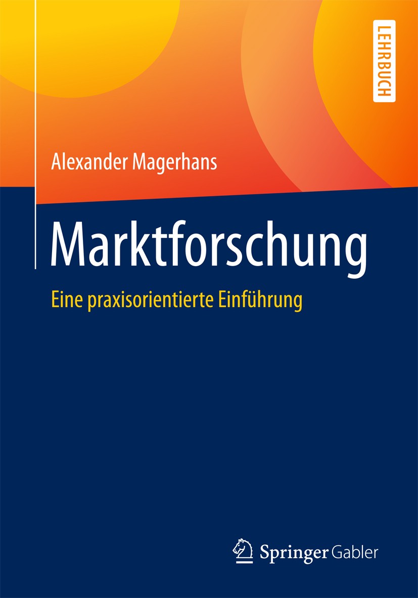 Titlebook: Marktforschung; Eine praxisorientier Alexander Magerhans Textbook 2016 Springer Fachmedien Wiesbaden 2016 Marketing.Marktforschungsprozess. Titlebook: Marktforschung; Eine praxisorientier Alexander Magerhans Textbook 2016 Springer Fachmedien Wiesbaden 2016 Marketing.Marktforschungsprozess.