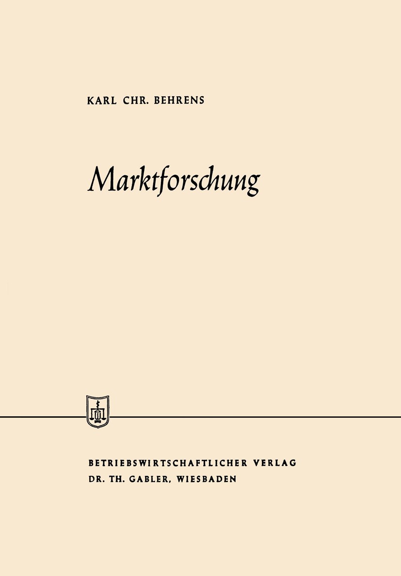 Titlebook: Marktforschung; Karl Christian Behrens Book 1959 Springer Fachmedien Wiesbaden 1959 Absatz.Betriebswirtschaft.Betriebswirtschaftslehre.Kom Titlebook: Marktforschung; Karl Christian Behrens Book 1959 Springer Fachmedien Wiesbaden 1959 Absatz.Betriebswirtschaft.Betriebswirtschaftslehre.Kom
