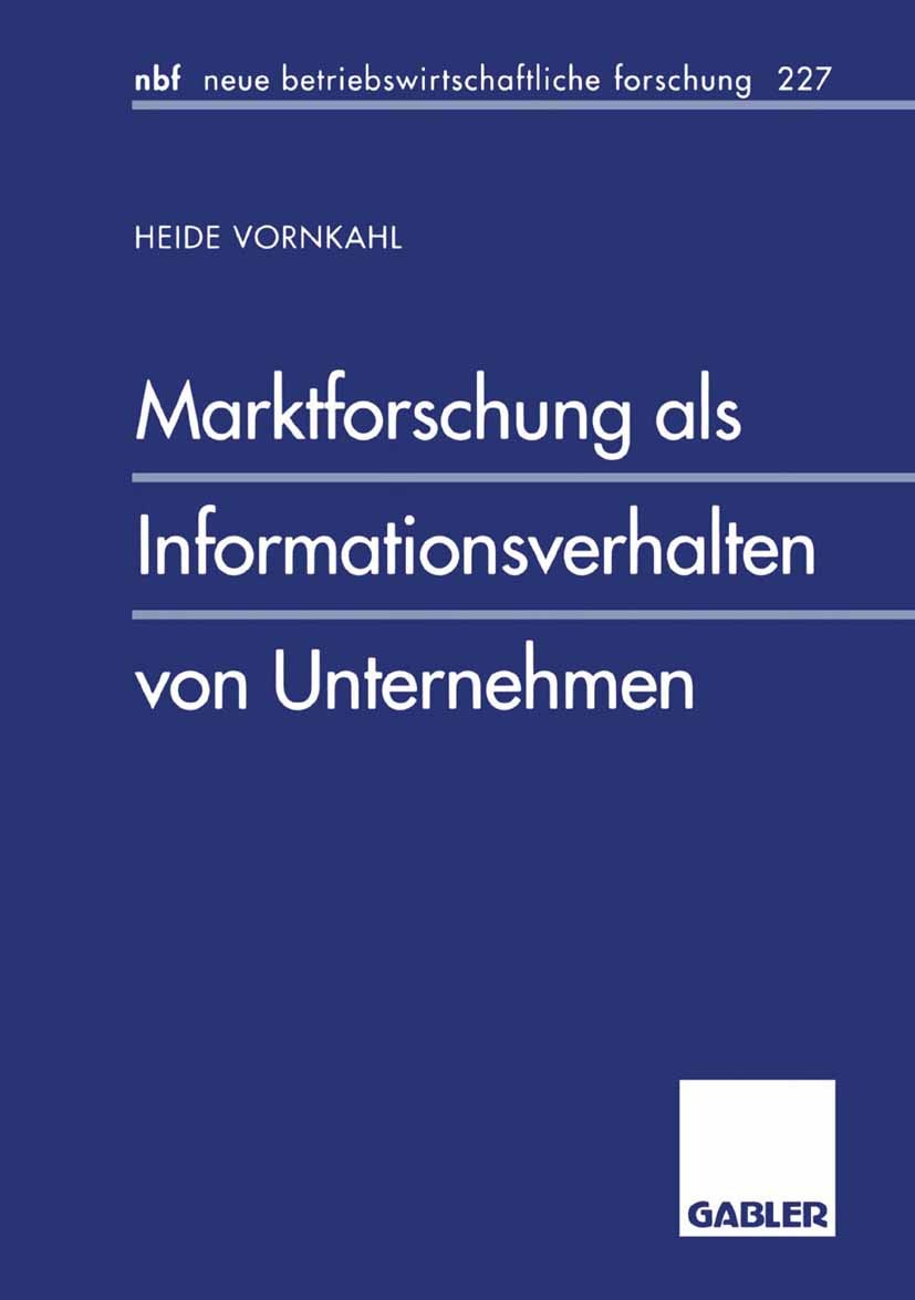 Titlebook: Marktforschung als Informationsverhalten von Unternehmen; Heide Vornkahl Book 1997 Springer Fachmedien Wiesbaden 1997 Beschaffung.Datenaus Titlebook: Marktforschung als Informationsverhalten von Unternehmen; Heide Vornkahl Book 1997 Springer Fachmedien Wiesbaden 1997 Beschaffung.Datenaus