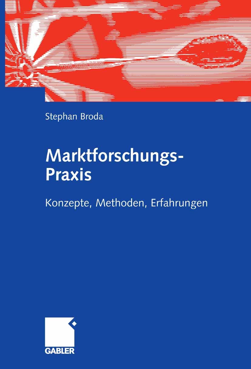 Titlebook: Marktforschungs-Praxis; Konzepte, Methoden, Stephan Broda Book Oct 2006Latest edition Gabler Verlag | Springer Fachmedien Wiesbaden GmbH, Titlebook: Marktforschungs-Praxis; Konzepte, Methoden, Stephan Broda Book Oct 2006Latest edition Gabler Verlag | Springer Fachmedien Wiesbaden GmbH,