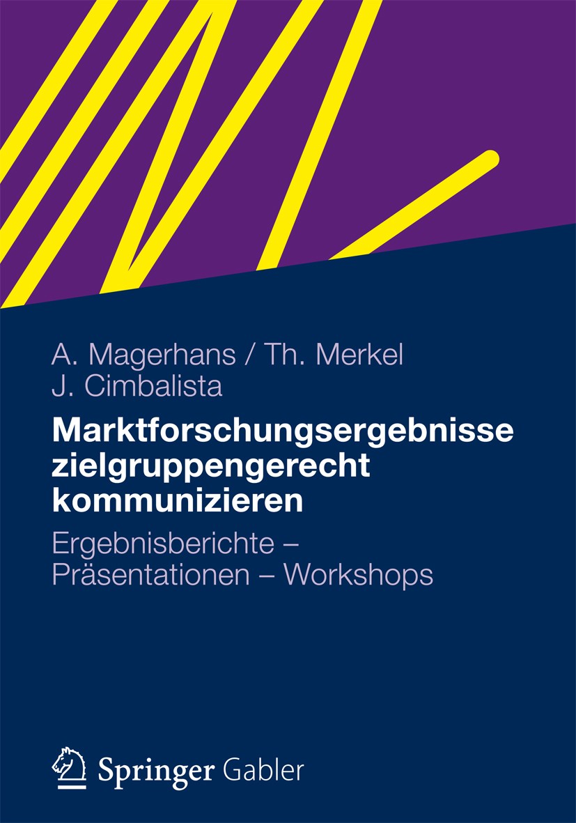 Titlebook: Marktforschungsergebnisse zielgruppengerecht kommunizieren; Ergebnisberichte - P Alexander Magerhans,Theresa Merkel,Julia Cimbalist Book 20 Titlebook: Marktforschungsergebnisse zielgruppengerecht kommunizieren; Ergebnisberichte - P Alexander Magerhans,Theresa Merkel,Julia Cimbalist Book 20