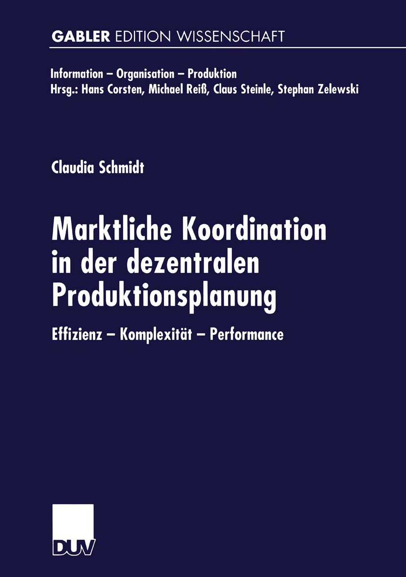 Titlebook: Marktliche Koordination in der dezentralen Produktionsplanung; Effizienz — Komplexi Claudia Schmidt Textbook 1999 Springer Fachmedien Wiesb Titlebook: Marktliche Koordination in der dezentralen Produktionsplanung; Effizienz — Komplexi Claudia Schmidt Textbook 1999 Springer Fachmedien Wiesb