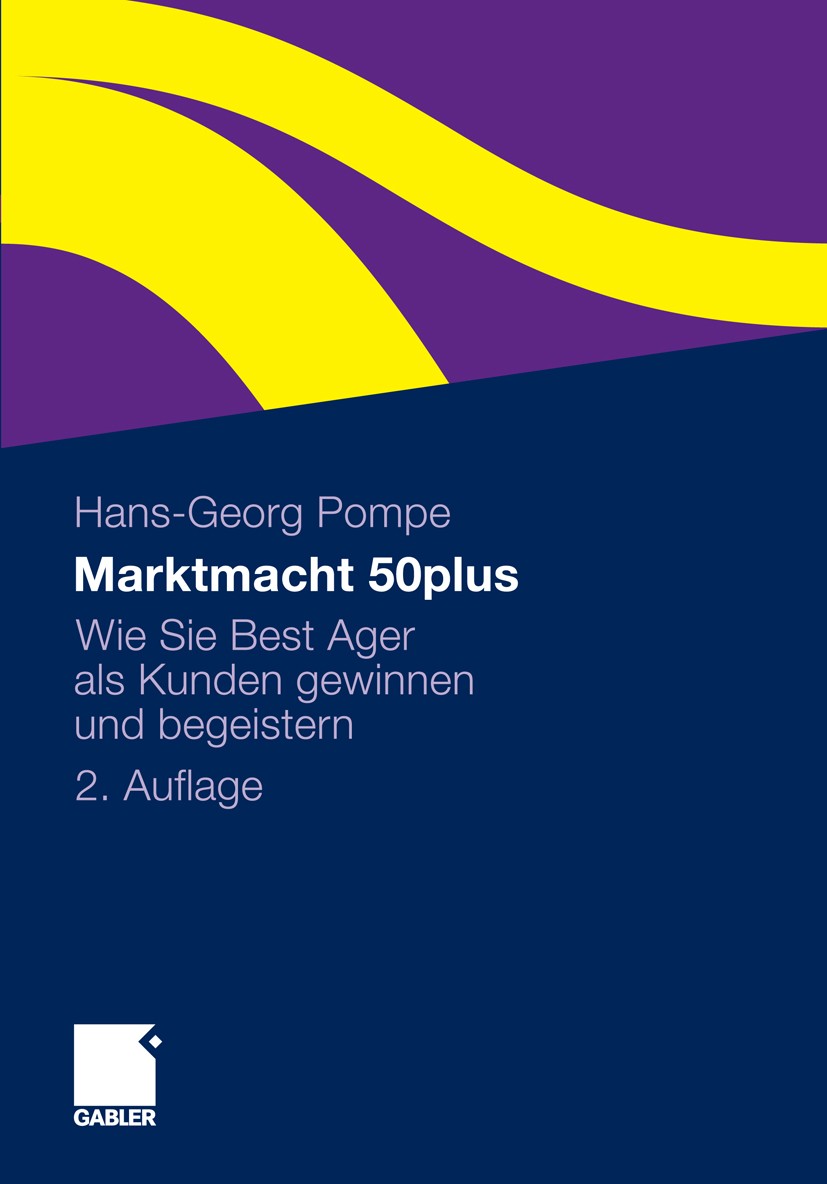 Titlebook: Marktmacht 50plus; Wie Sie Best Ager al Hans-Georg Pompe Book 20112nd edition Gabler Verlag | Springer Fachmedien Wiesbaden GmbH, Wiesbaden Titlebook: Marktmacht 50plus; Wie Sie Best Ager al Hans-Georg Pompe Book 20112nd edition Gabler Verlag | Springer Fachmedien Wiesbaden GmbH, Wiesbaden