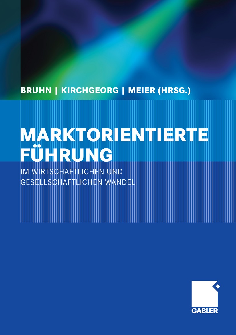 Titlebook: Marktorientierte Führung im wirtschaftlichen und gesellschaftlichen Wandel; Manfred Bruhn,Manfred Kirchgeorg,Johannes Meier Book 2007 Spri Titlebook: Marktorientierte Führung im wirtschaftlichen und gesellschaftlichen Wandel; Manfred Bruhn,Manfred Kirchgeorg,Johannes Meier Book 2007 Spri