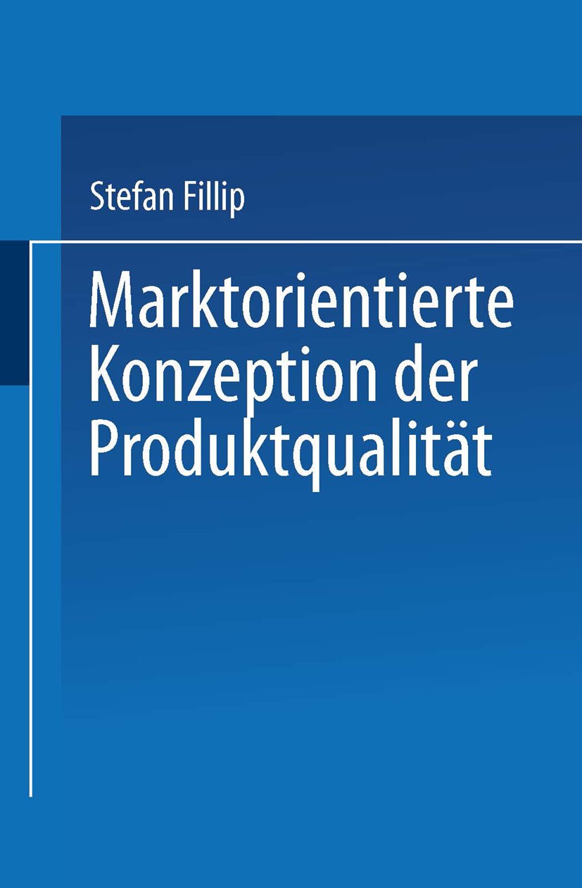 Titlebook: Marktorientierte Konzeption der Produktqualität; Stefan Fillip Textbook 1997 Springer Fachmedien Wiesbaden 1997 Konsum.Marktorientierung.P Titlebook: Marktorientierte Konzeption der Produktqualität; Stefan Fillip Textbook 1997 Springer Fachmedien Wiesbaden 1997 Konsum.Marktorientierung.P