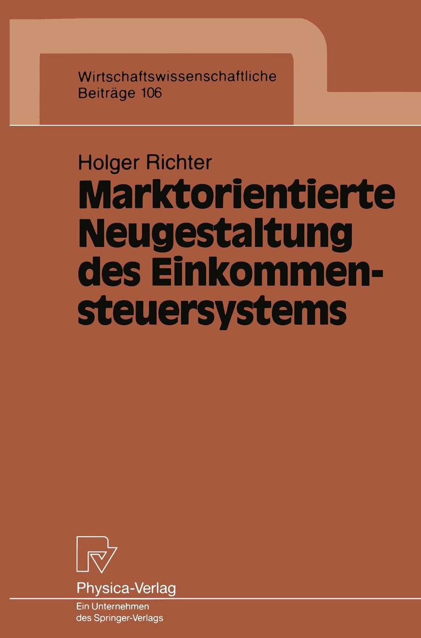 Titlebook: Marktorientierte Neugestaltung des Einkommensteuersystems; Holger Richter Book 1995 Physica-Verlag Heidelberg 1995 Einkommen.Haushalt.Kapi Titlebook: Marktorientierte Neugestaltung des Einkommensteuersystems; Holger Richter Book 1995 Physica-Verlag Heidelberg 1995 Einkommen.Haushalt.Kapi
