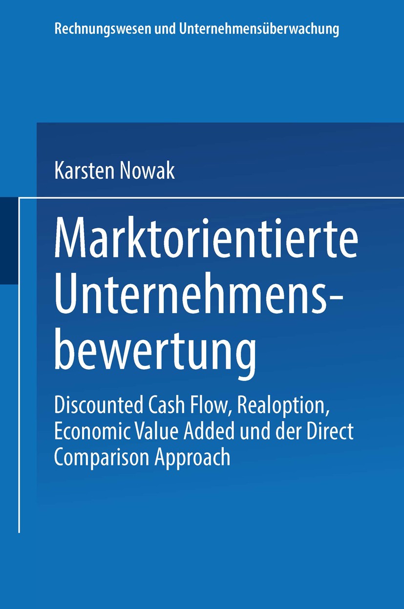 Titlebook: Marktorientierte Unternehmensbewertung; Discounted Cash Flow Karsten Nowak Book 20001st edition Gabler Verlag | Springer Fachmedien Wiesbad Titlebook: Marktorientierte Unternehmensbewertung; Discounted Cash Flow Karsten Nowak Book 20001st edition Gabler Verlag | Springer Fachmedien Wiesbad