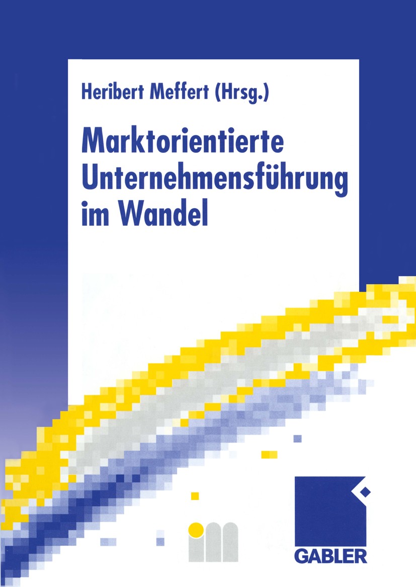 Titlebook: Marktorientierte Unternehmensführung im Wandel; Retrospektive und Pe Heribert Meffert (Professor der Betriebswirtschaft Book 1999 Betriebsw Titlebook: Marktorientierte Unternehmensführung im Wandel; Retrospektive und Pe Heribert Meffert (Professor der Betriebswirtschaft Book 1999 Betriebsw