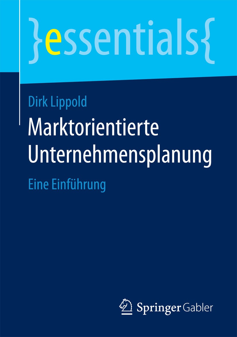 Titlebook: Marktorientierte Unternehmensplanung; Eine Einführung Dirk Lippold Book 20151st edition Springer Fachmedien Wiesbaden GmbH, ein Teil von Sp Titlebook: Marktorientierte Unternehmensplanung; Eine Einführung Dirk Lippold Book 20151st edition Springer Fachmedien Wiesbaden GmbH, ein Teil von Sp
