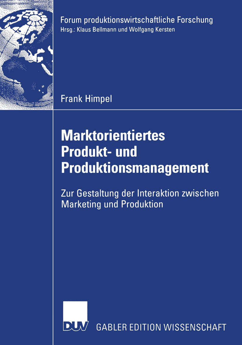 Titlebook: Marktorientiertes Produkt- und Produktionsmanagement; Zur Gestaltung der I Frank Himpel Book 2004 Deutscher Universitäts-Verlag/GWV Fachver Titlebook: Marktorientiertes Produkt- und Produktionsmanagement; Zur Gestaltung der I Frank Himpel Book 2004 Deutscher Universitäts-Verlag/GWV Fachver