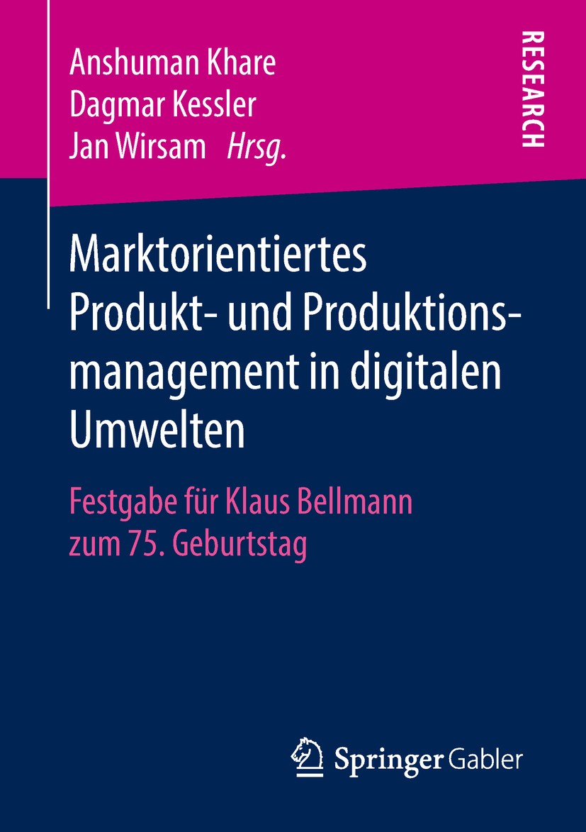 Titlebook: Marktorientiertes Produkt- und Produktionsmanagement in digitalen Umwelten; Festgabe für Klaus B Anshuman Khare,Dagmar Kessler,Jan Wirsam B Titlebook: Marktorientiertes Produkt- und Produktionsmanagement in digitalen Umwelten; Festgabe für Klaus B Anshuman Khare,Dagmar Kessler,Jan Wirsam B