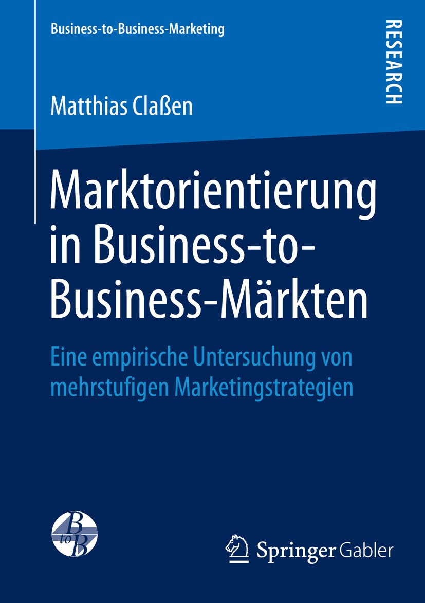 Titlebook: Marktorientierung in Business-to-Business-Märkten; Eine empirische Unte Matthias Claßen Book 2016 Springer Fachmedien Wiesbaden 2016 Abgele Titlebook: Marktorientierung in Business-to-Business-Märkten; Eine empirische Unte Matthias Claßen Book 2016 Springer Fachmedien Wiesbaden 2016 Abgele