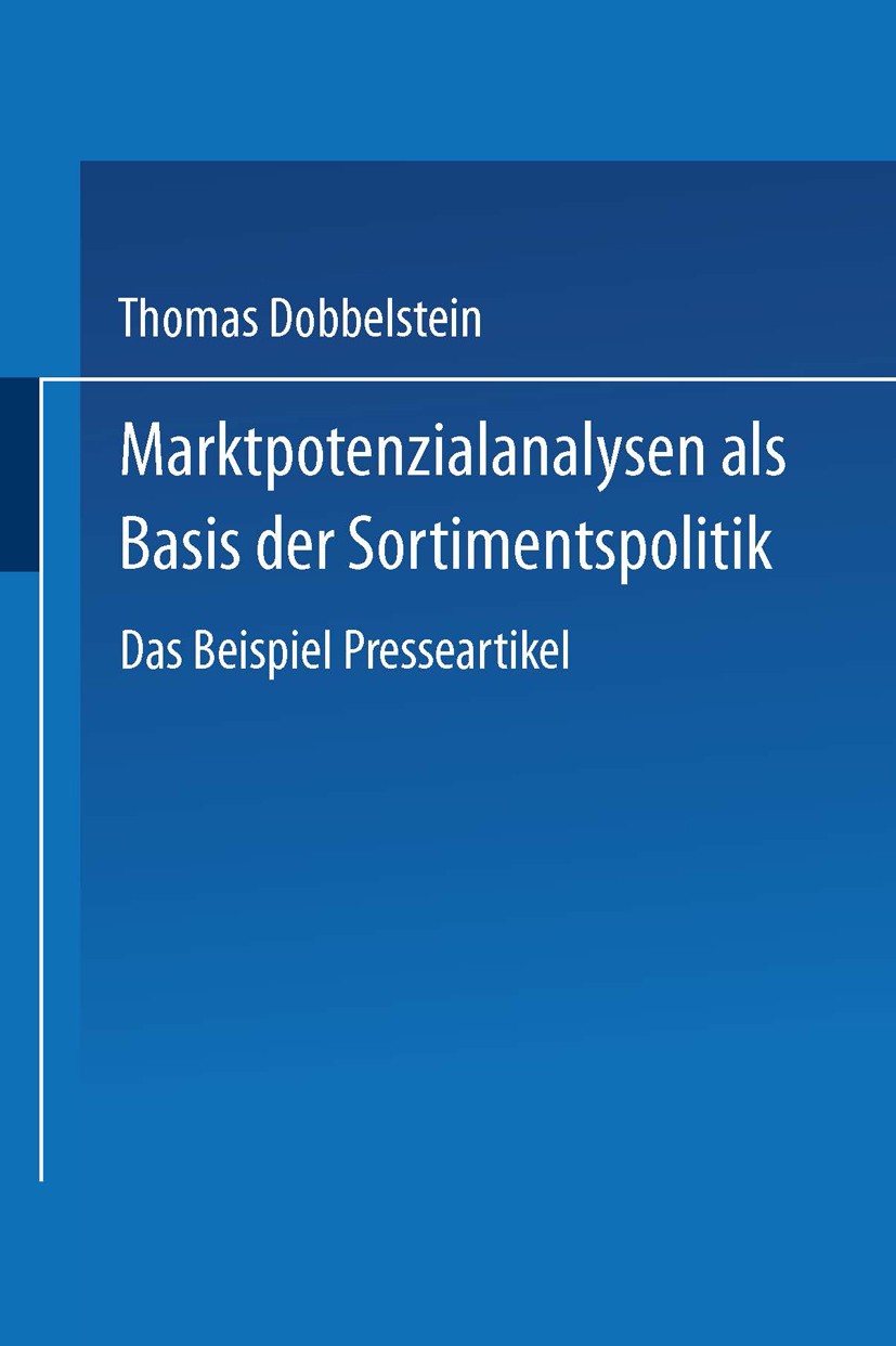 Titlebook: Marktpotenzialanalysen als Basis der Sortimentspolitik; Das Beispiel Pressea Thomas Dobbelstein Book 2002 Springer Fachmedien Wiesbaden 200 Titlebook: Marktpotenzialanalysen als Basis der Sortimentspolitik; Das Beispiel Pressea Thomas Dobbelstein Book 2002 Springer Fachmedien Wiesbaden 200