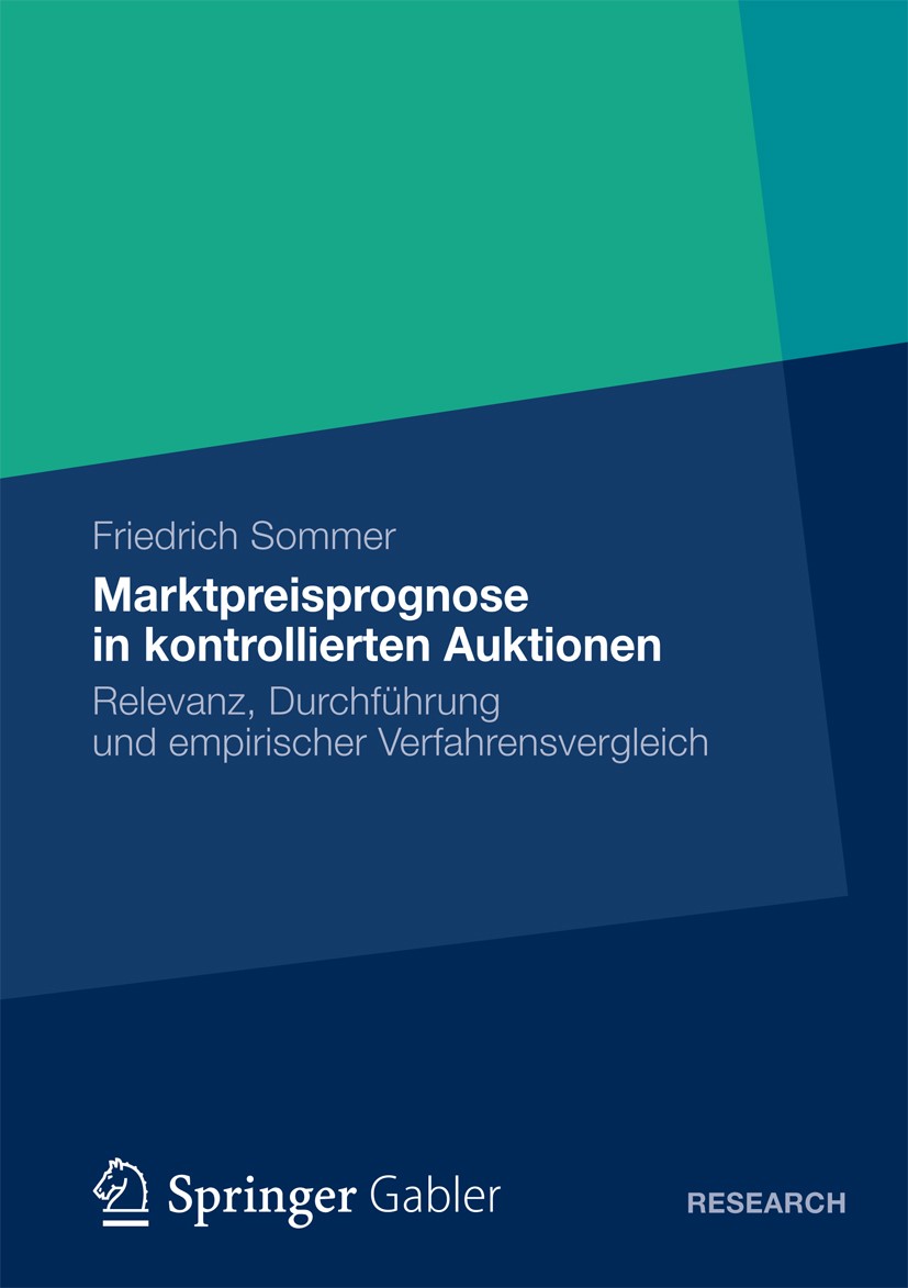 Titlebook: Marktpreisprognose in kontrollierten Auktionen; Relevanz, Durchführu Friedrich Sommer Book 2012 Springer Fachmedien Wiesbaden 2012 Kontroll Titlebook: Marktpreisprognose in kontrollierten Auktionen; Relevanz, Durchführu Friedrich Sommer Book 2012 Springer Fachmedien Wiesbaden 2012 Kontroll