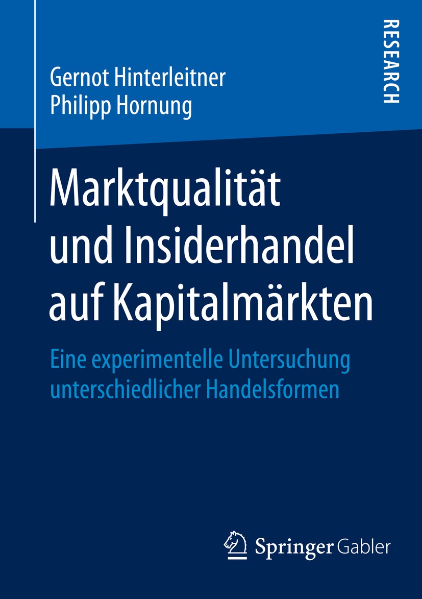 Titlebook: Marktqualität und Insiderhandel auf Kapitalmärkten; Eine experimentelle Gernot Hinterleitner,Philipp Hornung Book 2016 Springer Fachmedien Titlebook: Marktqualität und Insiderhandel auf Kapitalmärkten; Eine experimentelle Gernot Hinterleitner,Philipp Hornung Book 2016 Springer Fachmedien