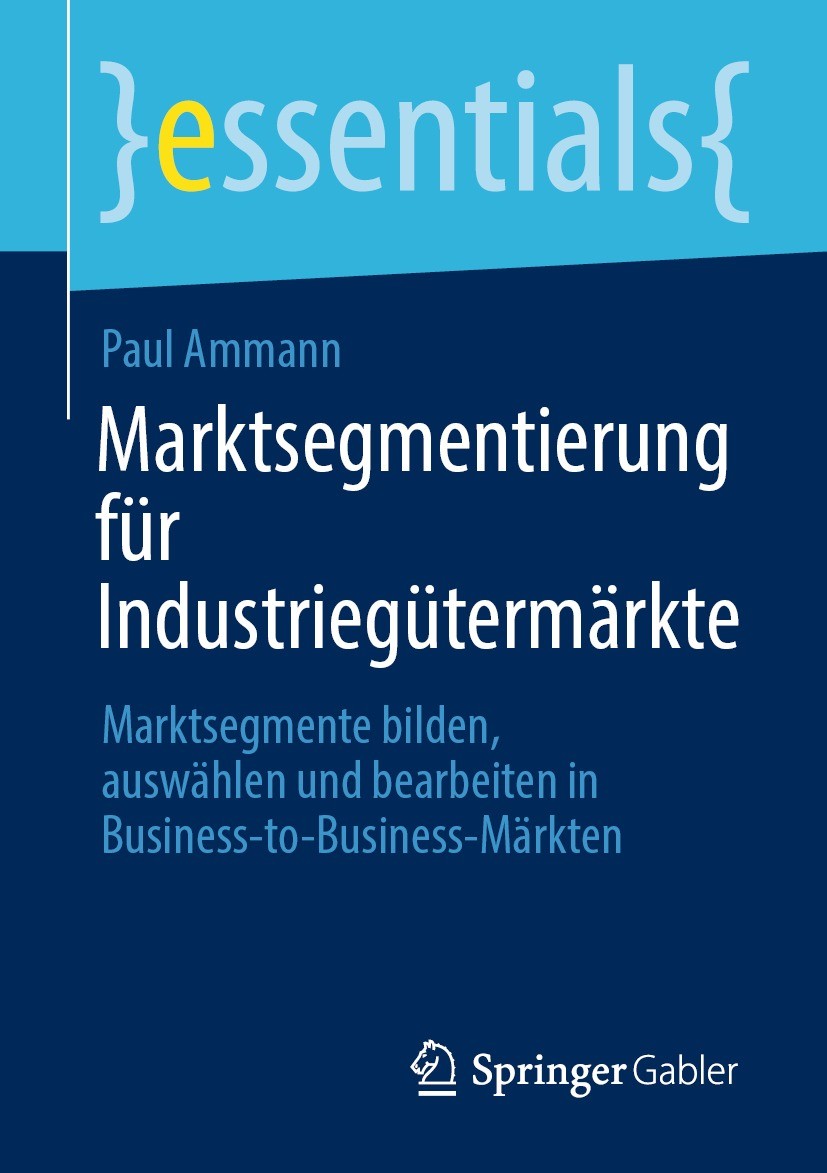 Titlebook: Marktsegmentierung für Industriegütermärkte; Marktsegmente bilden Paul Ammann Book 2021 Der/die Herausgeber bzw. der/die Autor(en), exklusi Titlebook: Marktsegmentierung für Industriegütermärkte; Marktsegmente bilden Paul Ammann Book 2021 Der/die Herausgeber bzw. der/die Autor(en), exklusi