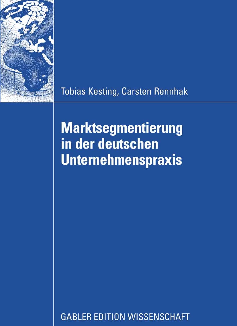 Titlebook: Marktsegmentierung in der deutschen Unternehmenspraxis; Tobias Kesting,Carsten Rennhak Book 2008 Gabler Verlag | Springer Fachmedien Wiesb Titlebook: Marktsegmentierung in der deutschen Unternehmenspraxis; Tobias Kesting,Carsten Rennhak Book 2008 Gabler Verlag | Springer Fachmedien Wiesb